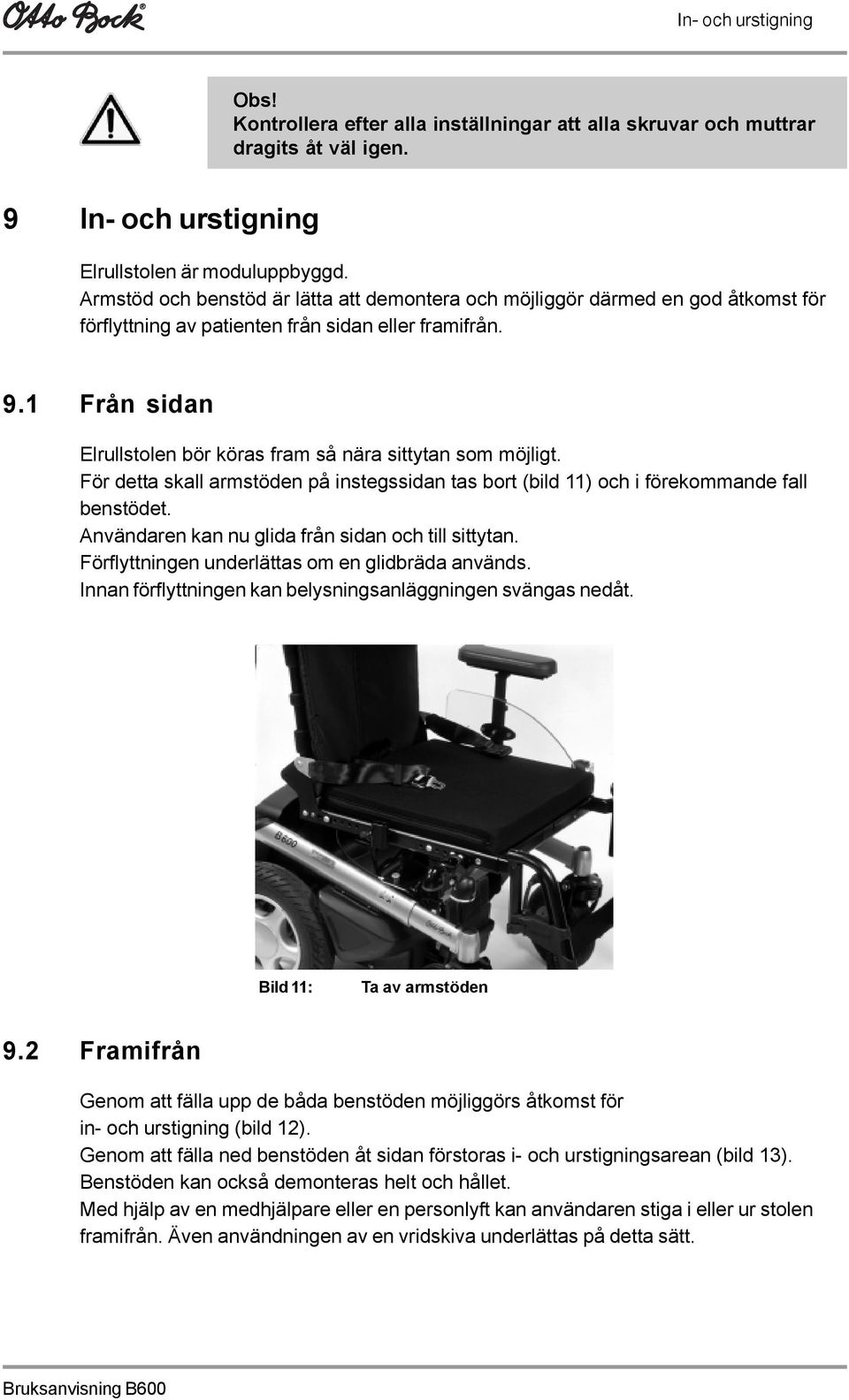 1 Från sidan Elrullstolen bör köras fram så nära sittytan som möjligt. För detta skall armstöden på instegssidan tas bort (bild 11) och i förekommande fall benstödet.