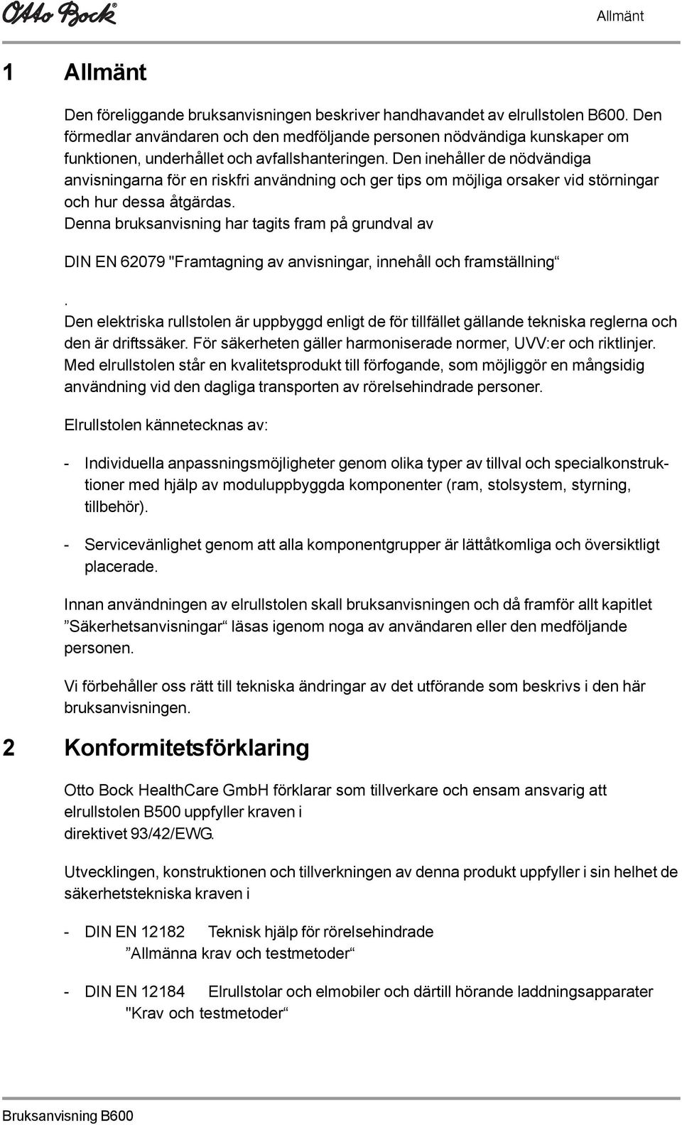 Den inehåller de nödvändiga anvisningarna för en riskfri användning och ger tips om möjliga orsaker vid störningar och hur dessa åtgärdas.