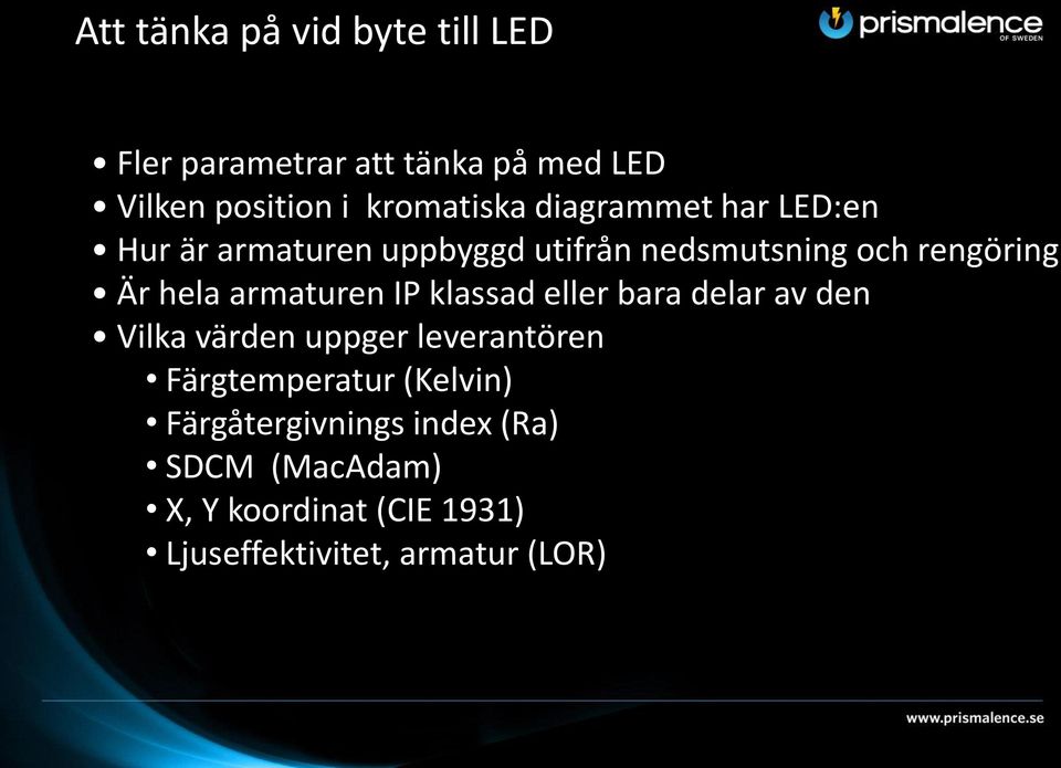 armaturen IP klassad eller bara delar av den Vilka värden uppger leverantören Färgtemperatur