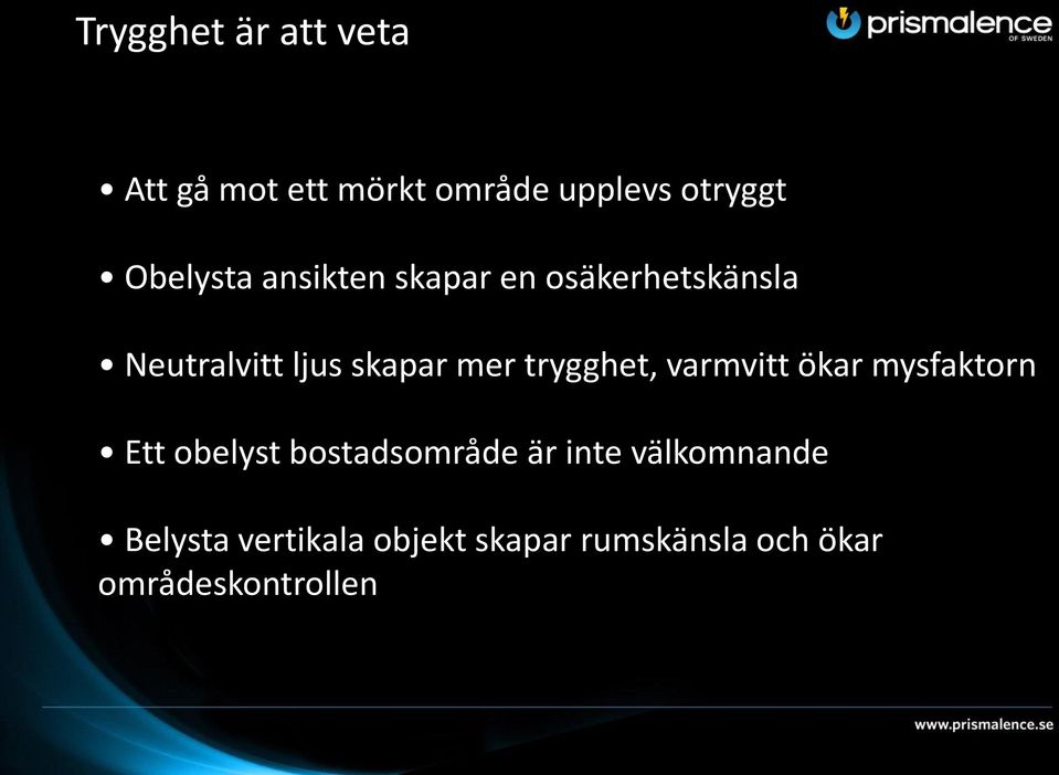 mer trygghet, varmvitt ökar mysfaktorn Ett obelyst bostadsområde är