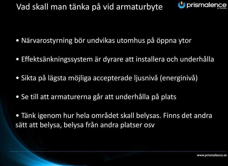 accepterade ljusnivå (energinivå) Se till att armaturerna går att underhålla på plats Tänk