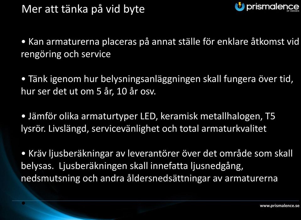 Jämför olika armaturtyper LED, keramisk metallhalogen, T5 lysrör.