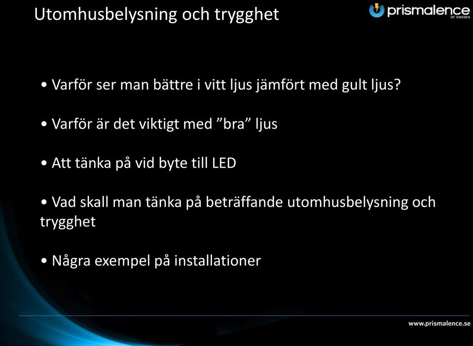 Varför är det viktigt med bra ljus Att tänka på vid byte till