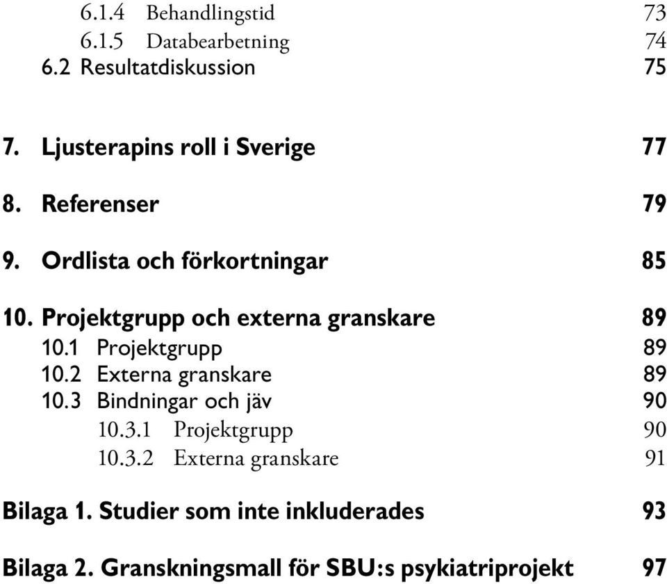 Projektgrupp och externa granskare 89 10.1 Projektgrupp 89 10.2 Externa granskare 89 10.