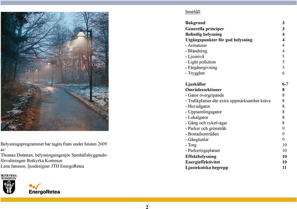 ljusdesigner JTH EnergoRetea Ljuskällor 6-7 Områdessektioner 8 - Gator övergripande 8 - Trafikplatser där extra uppmärksamhet krävs 8 - Huvudgator 8 - Uppsamlingsgator 8 -