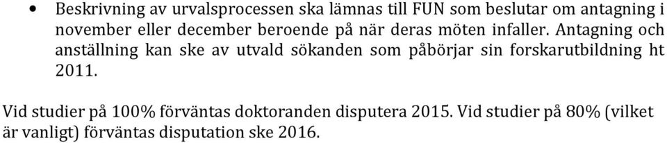 Antagning och anställning kan ske av utvald sökanden som påbörjar sin forskarutbildning ht