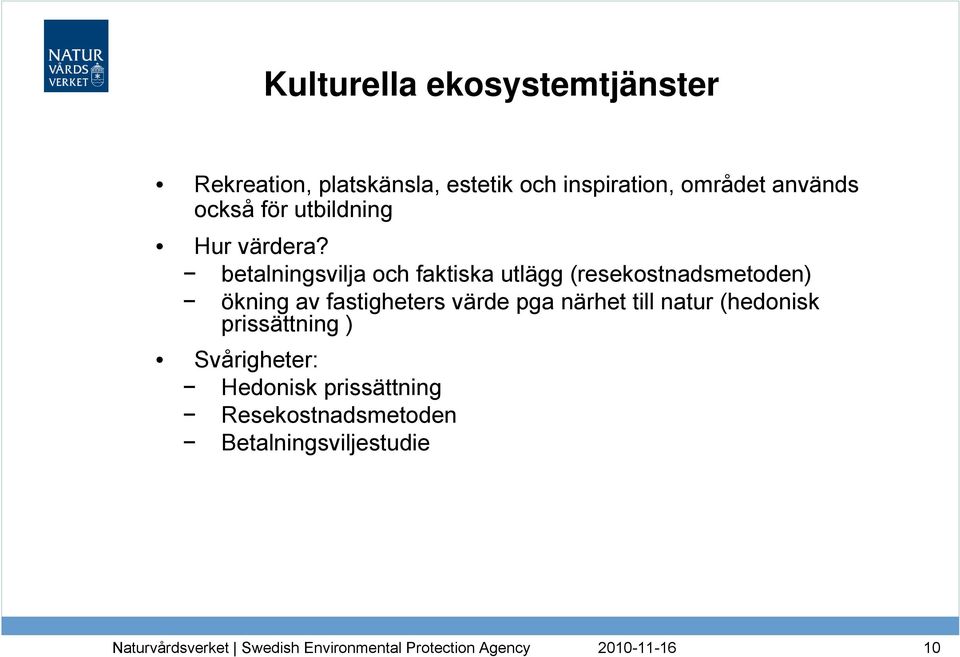 betalningsvilja och faktiska utlägg (resekostnadsmetoden) ökning av fastigheters