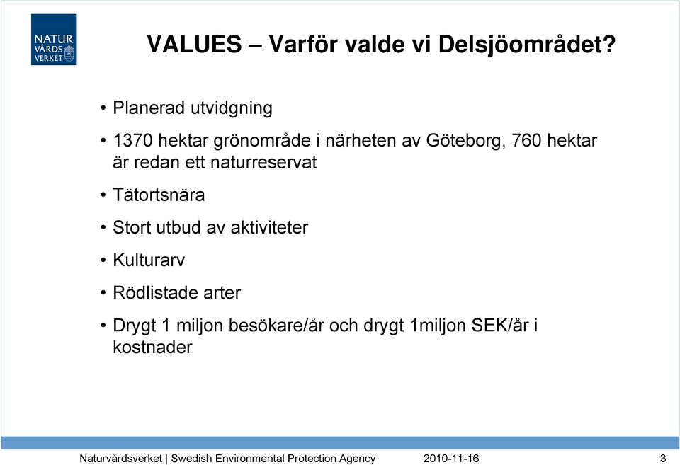 760 hektar är redan ett naturreservat Tätortsnära Stort utbud av