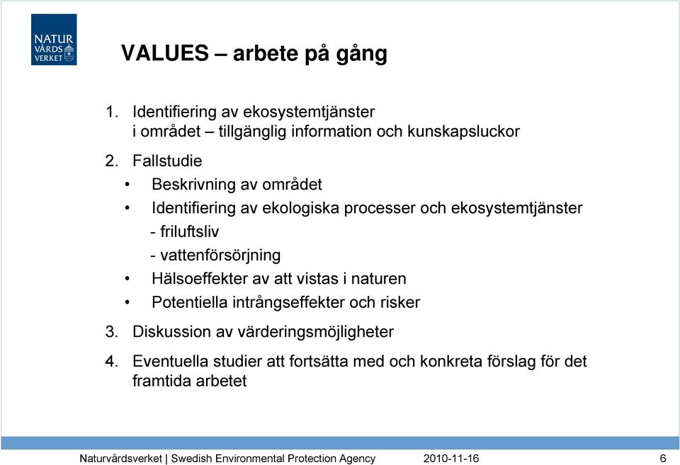 Fallstudie Beskrivning av området Identifiering av ekologiska processer och ekosystemtjänster - friluftsliv -