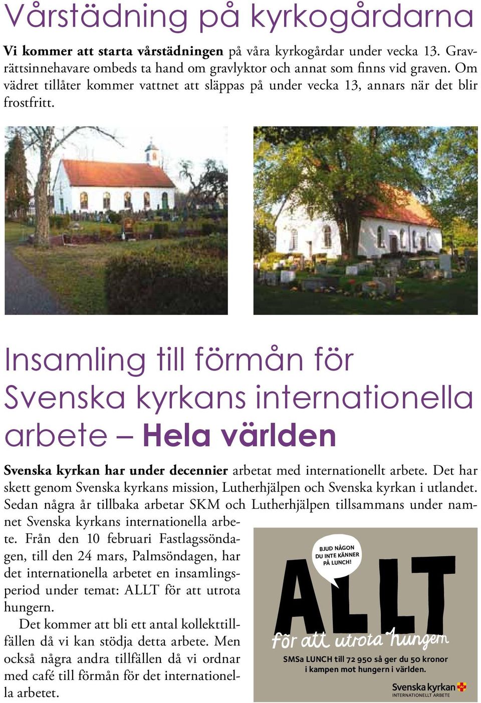 Insamling till förmån för Svenska kyrkans internationella arbete Hela världen Svenska kyrkan har under decennier arbetat med internationellt arbete.