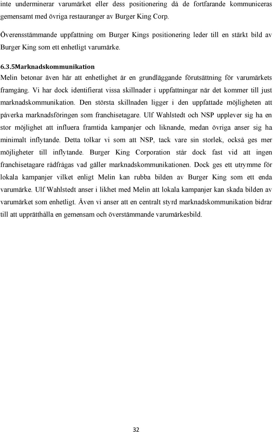 5Marknadskommunikation Melin betonar även här att enhetlighet är en grundläggande förutsättning för varumärkets framgång.