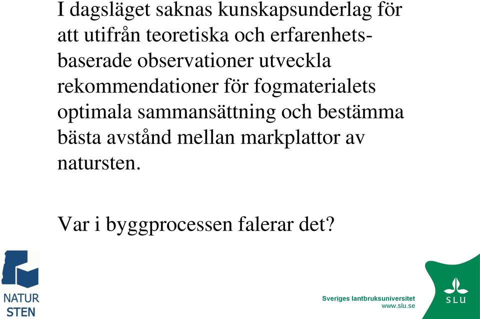 för fogmaterialets optimala sammansättning och bestämma bästa