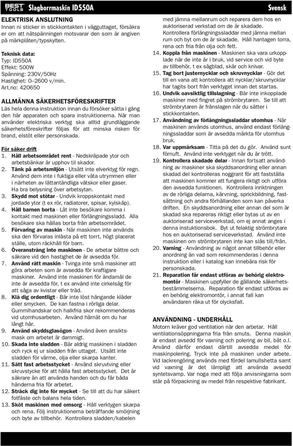 no: 420650 ALLMÄNNA SÄKERHETSFÖRESKRIFTER Läs hela denna instruktion innan du försöker sätta i gång den här apparaten och spara instruktionerna.