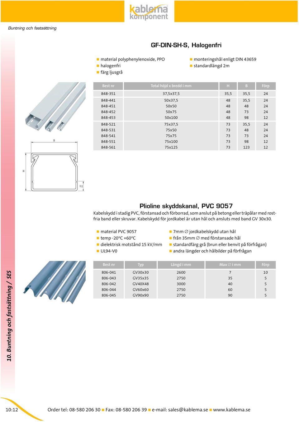 75x125 73 123 12 Plioline skyddskanal, PVC 9057 Kabelskydd i stadig PVC, förstansad och förborrad, som anslut på betong eller träpålar med rostfria band eller skruvar.