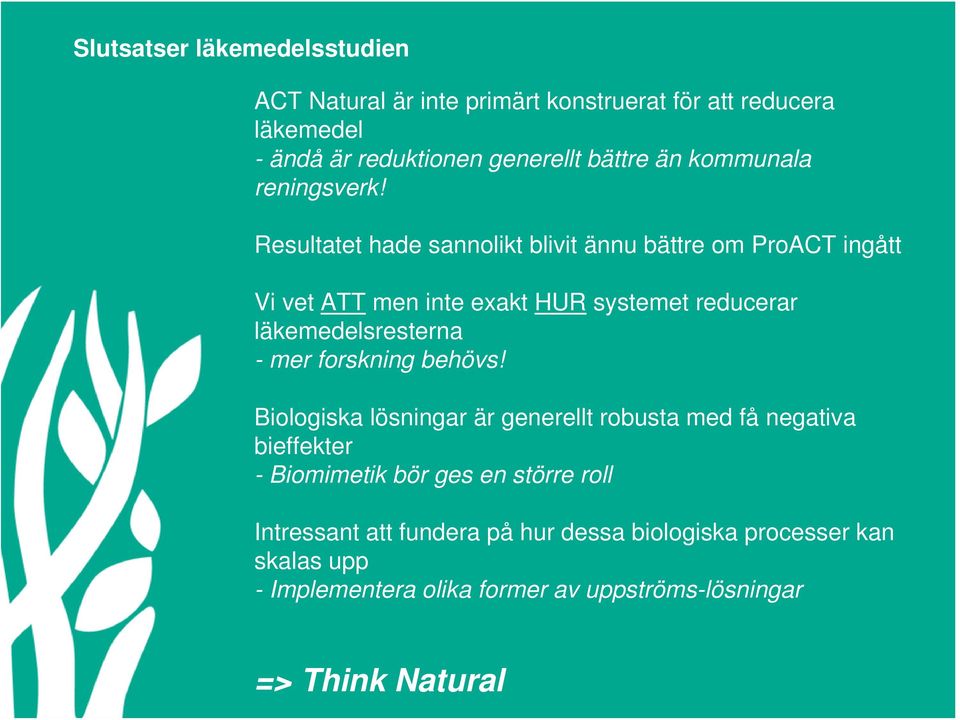 Resultatet hade sannolikt blivit ännu bättre om ProACT ingått Vi vet ATT men inte exakt HUR systemet reducerar läkemedelsresterna - mer