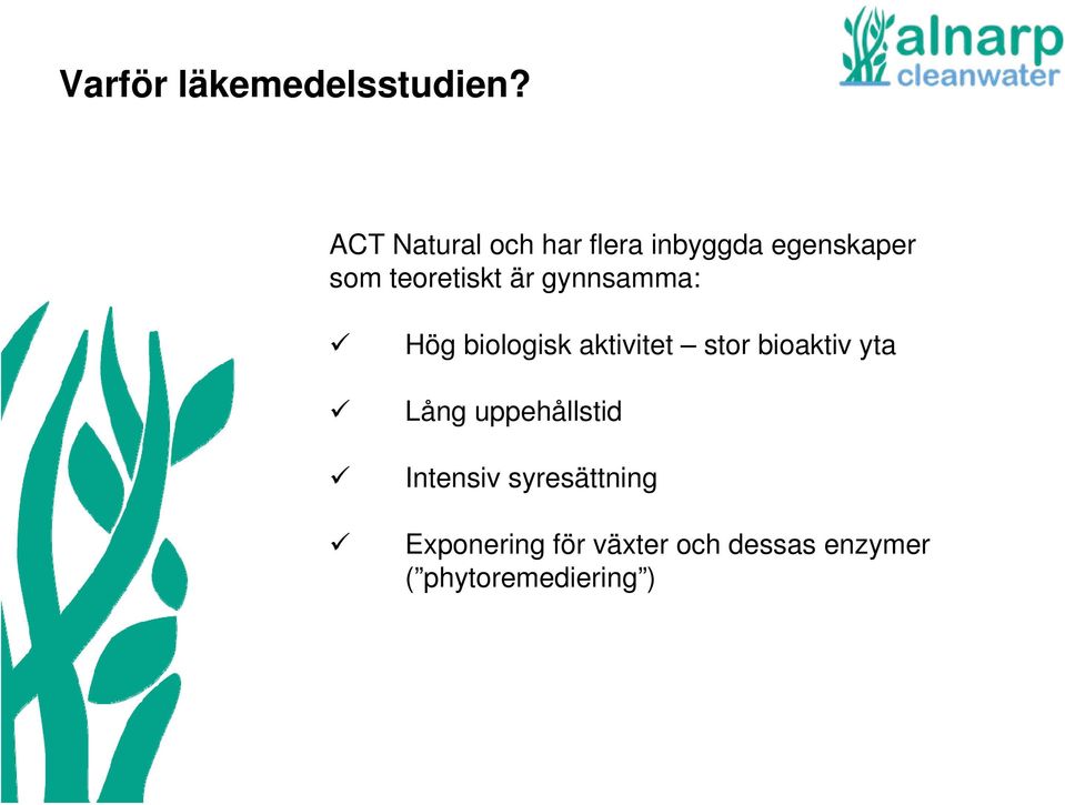 är gynnsamma: Hög biologisk aktivitet stor bioaktiv yta Lång