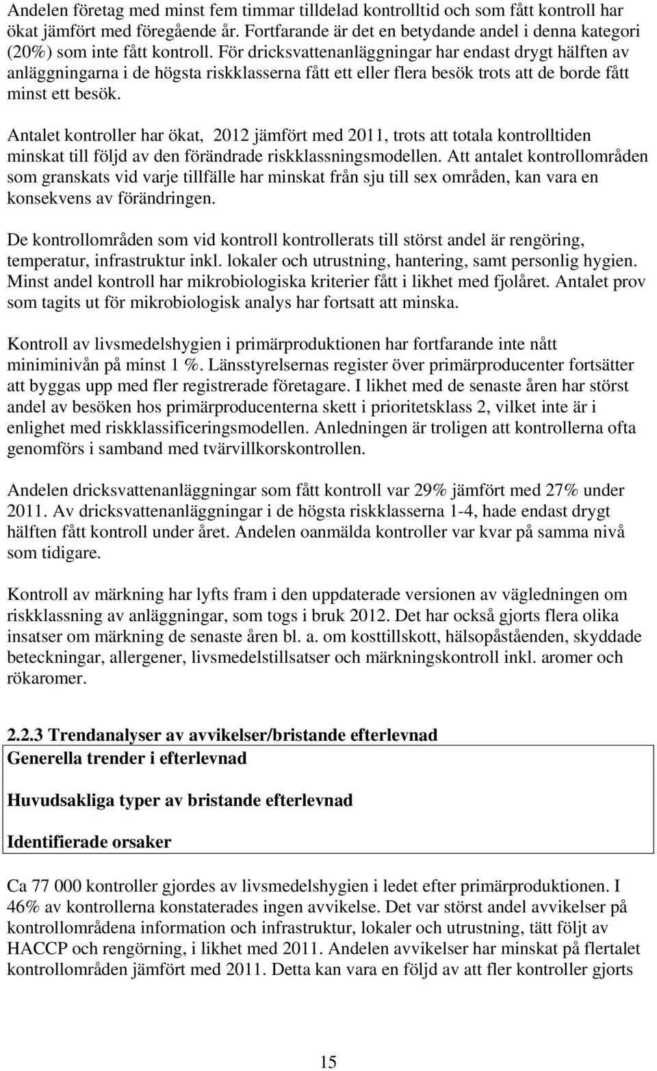 För dricksvattenanläggningar har endast drygt hälften av anläggningarna i de högsta riskklasserna fått ett eller flera besök trots att de borde fått minst ett besök.