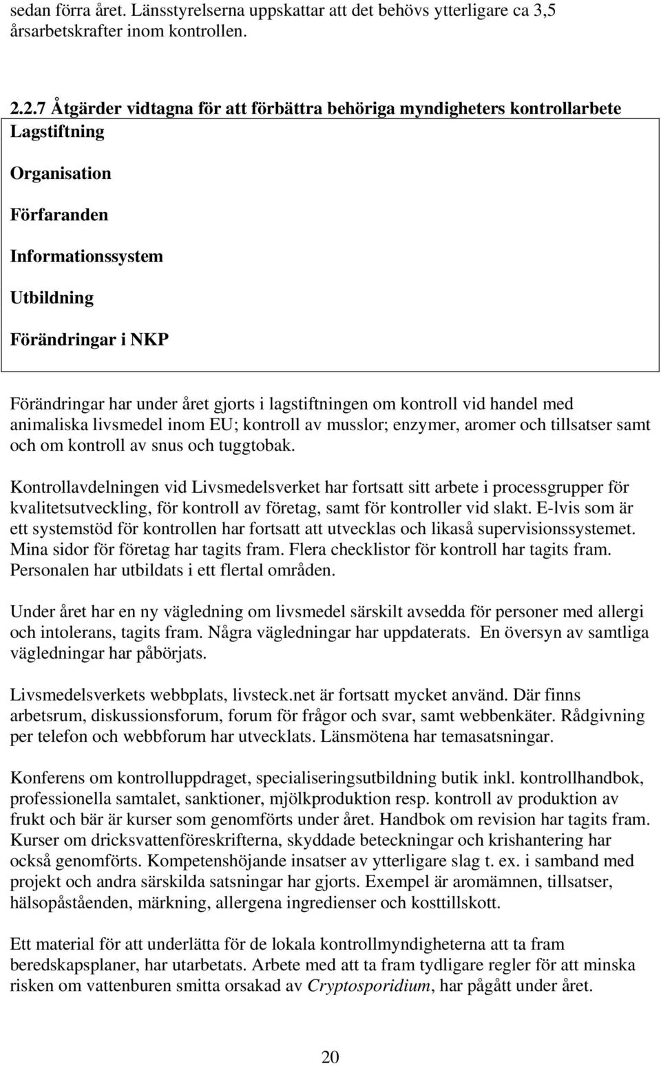 i lagstiftningen om kontroll vid handel med animaliska livsmedel inom EU; kontroll av musslor; enzymer, aromer och tillsatser samt och om kontroll av snus och tuggtobak.