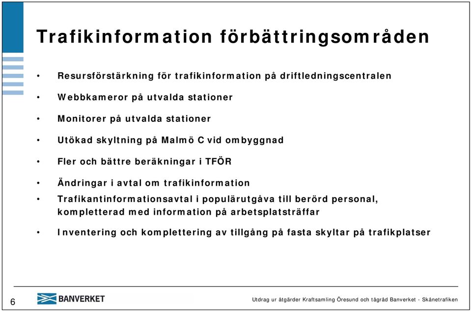 trafikinformation Trafikantinformationsavtal i populärutgåva till berörd personal, kompletterad med information på arbetsplatsträffar