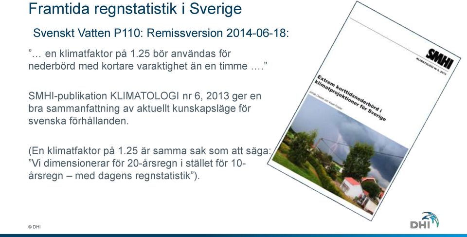 SMHI-publikation KLIMATOLOGI nr 6, 2013 ger en bra sammanfattning av aktuellt kunskapsläge för svenska