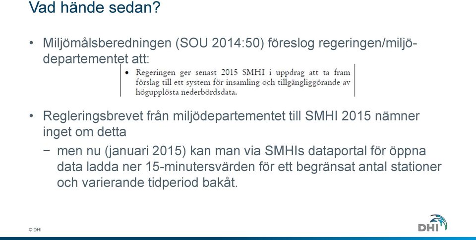 Regleringsbrevet från miljödepartementet till SMHI 2015 nämner inget om detta men