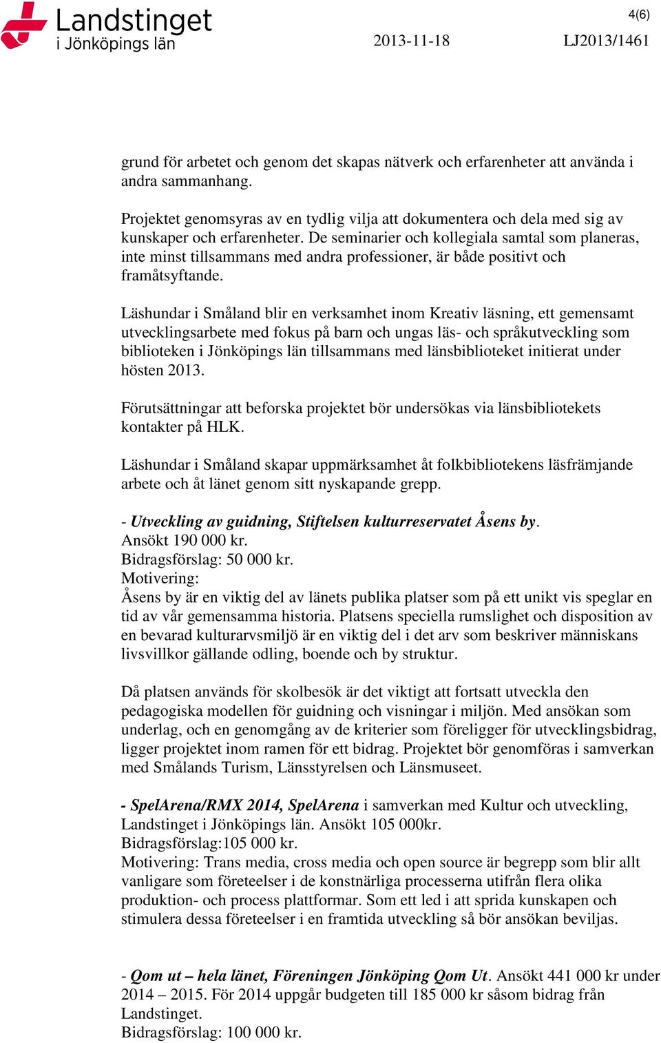 De seminarier och kollegiala samtal som planeras, inte minst tillsammans med andra professioner, är både positivt och framåtsyftande.