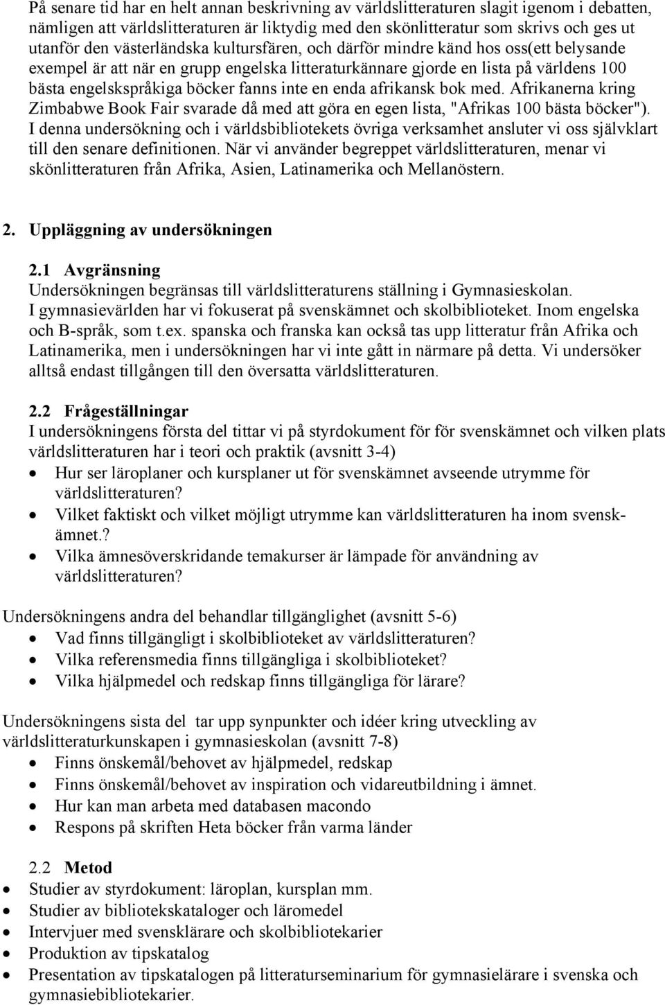 en enda afrikansk bok med. Afrikanerna kring Zimbabwe Book Fair svarade då med att göra en egen lista, "Afrikas 100 bästa böcker").