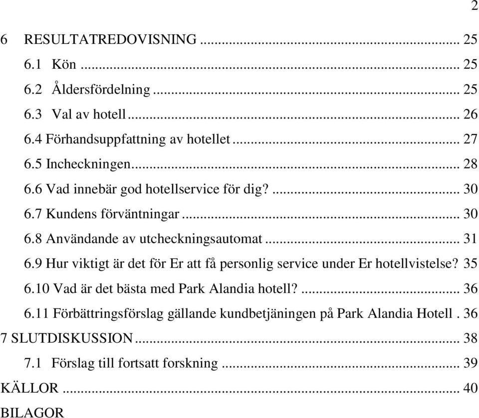 .. 31 6.9 Hur viktigt är det för Er att få personlig service under Er hotellvistelse? 35 6.10 Vad är det bästa med Park Alandia hotell?... 36 6.