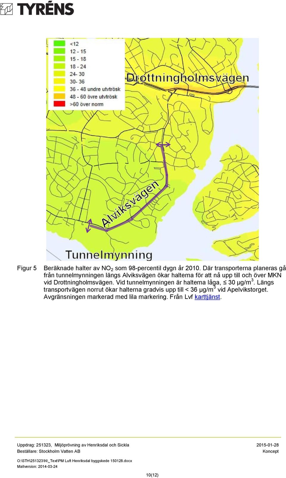 och över MKN vid Drottningholmsvägen. Vid tunnelmynningen är halterna låga, 30 µg/m 3.