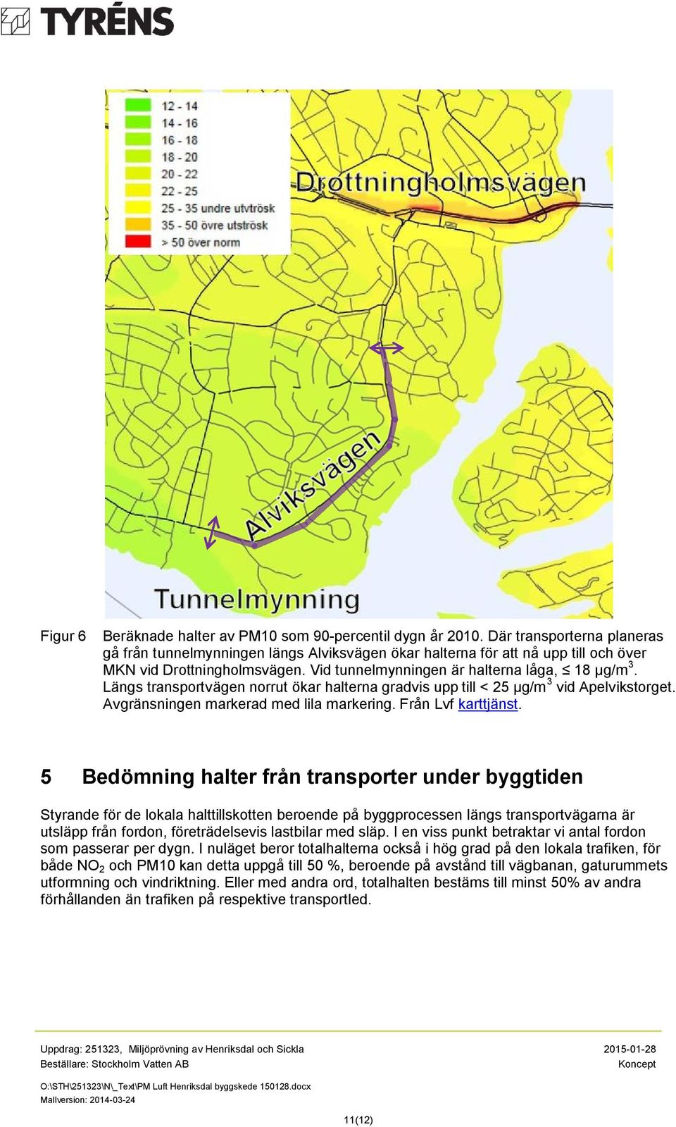 Längs transportvägen norrut ökar halterna gradvis upp till < 25 µg/m 3 vid Apelvikstorget. Avgränsningen markerad med lila markering. Från Lvf karttjänst.