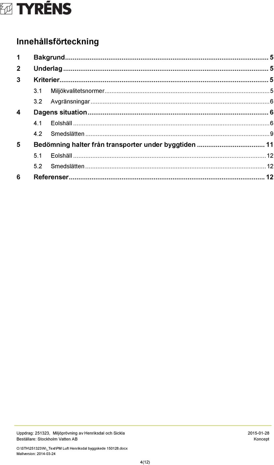 .. 9 5 Bedömning halter från transporter under byggtiden... 11 5.1 Eolshäll.