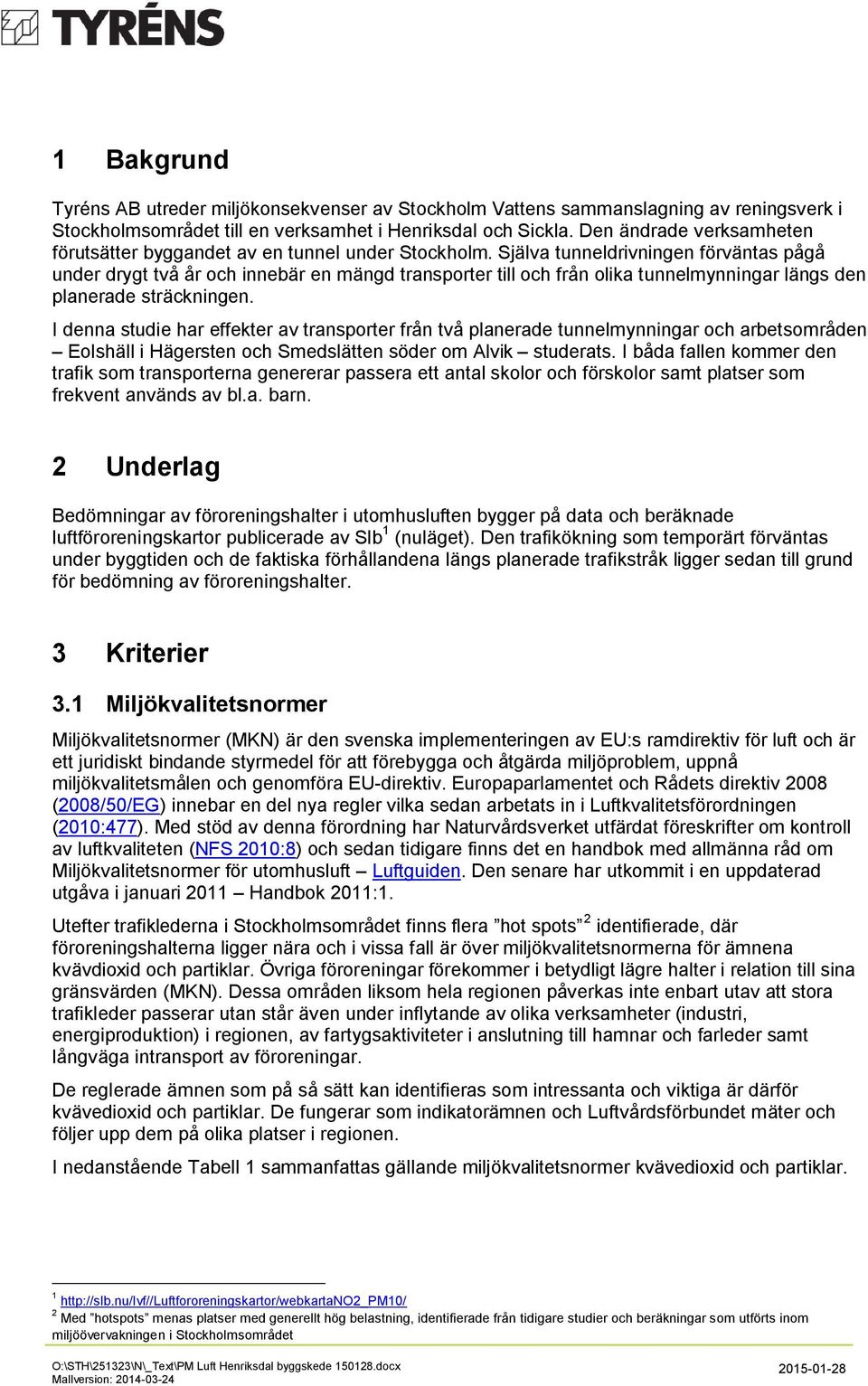 Själva tunneldrivningen förväntas pågå under drygt två år och innebär en mängd transporter till och från olika tunnelmynningar längs den planerade sträckningen.