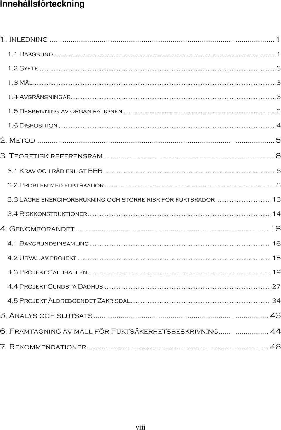 .. 13 3.4 Riskkonstruktioner... 14 4. Genomförandet... 18 4.1 Bakgrundsinsamling... 18 4.2 Urval av projekt... 18 4.3 Projekt Saluhallen... 19 4.