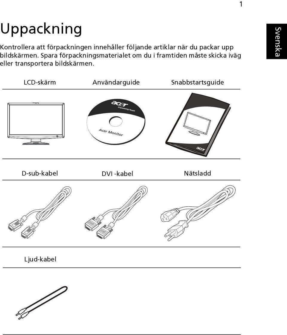 Spara förpackningsmaterialet om du i framtiden måste skicka iväg eller