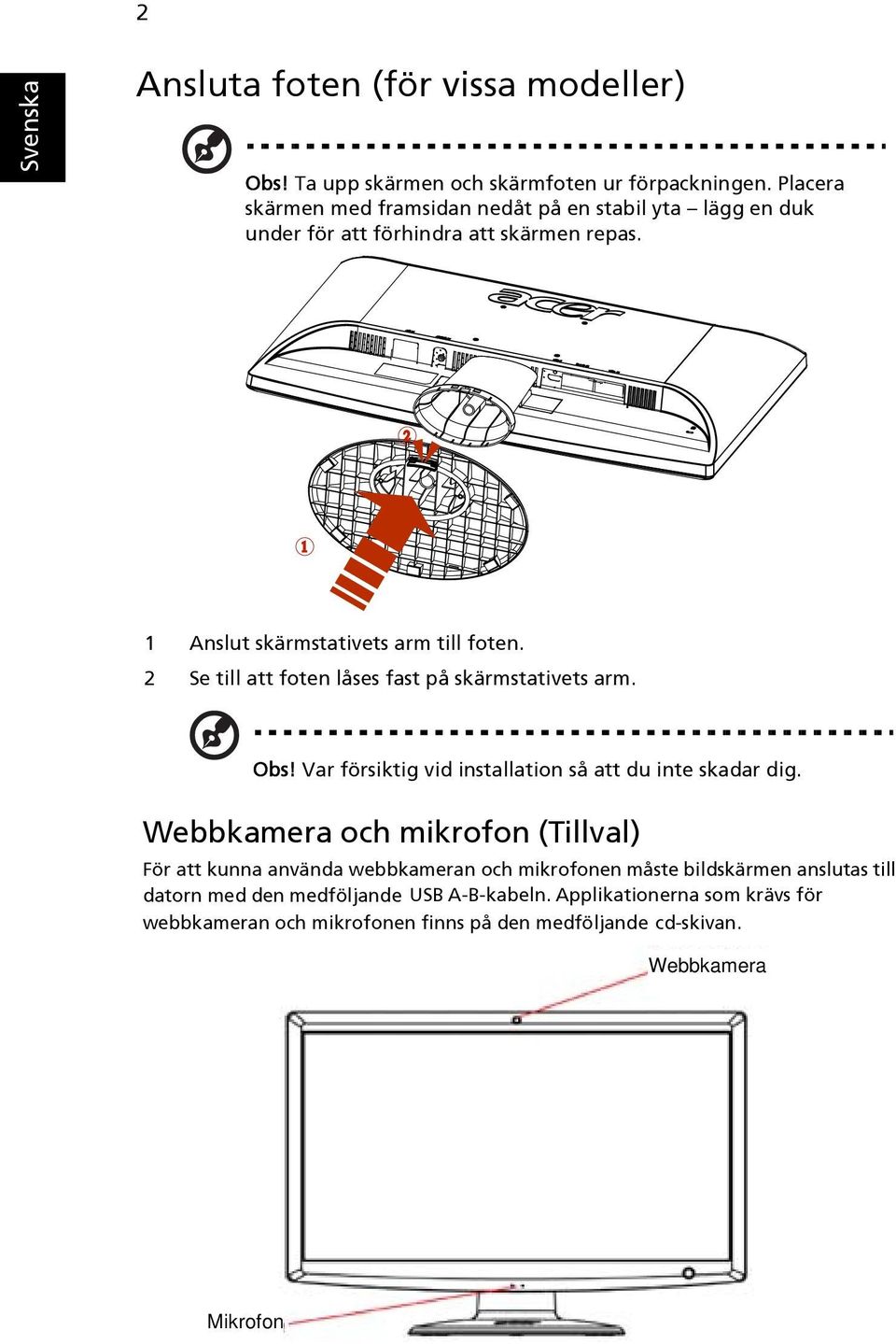 2 Se till att foten låses fast på skärmstativets arm. Obs! Var försiktig vid installation så att du inte skadar dig.