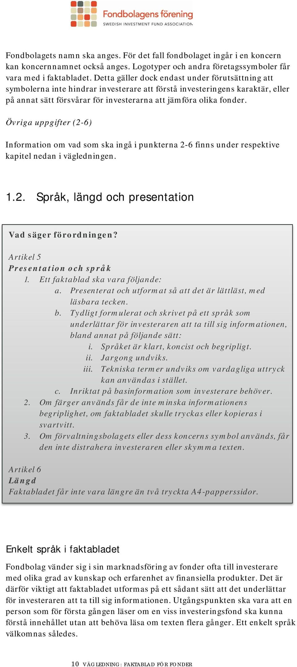 Övriga uppgifter (2-6) Information om vad som ska ingå i punkterna 2-6 finns under respektive kapitel nedan i vägledningen. 1.2. Språk, längd och presentation Vad säger förordningen?