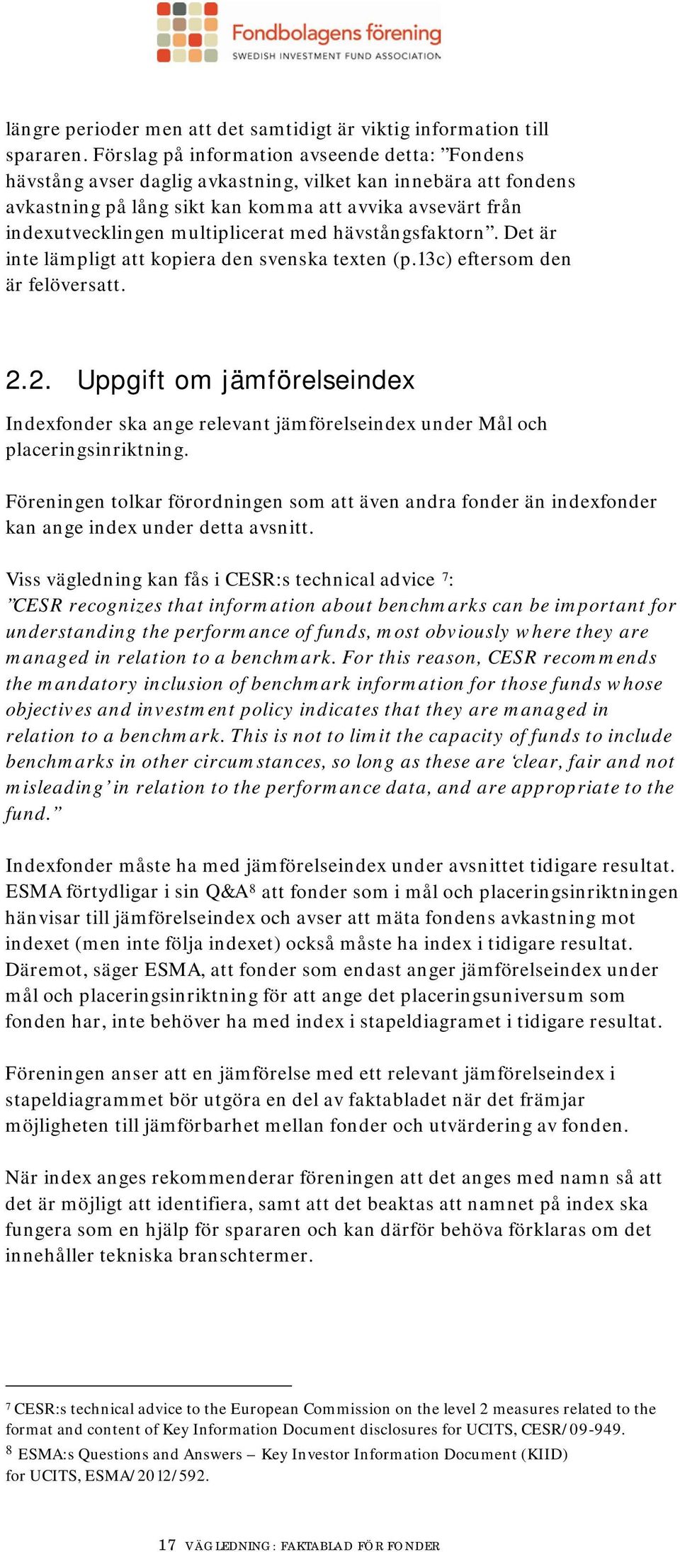 multiplicerat med hävstångsfaktorn. Det är inte lämpligt att kopiera den svenska texten (p.13c) eftersom den är felöversatt. 2.