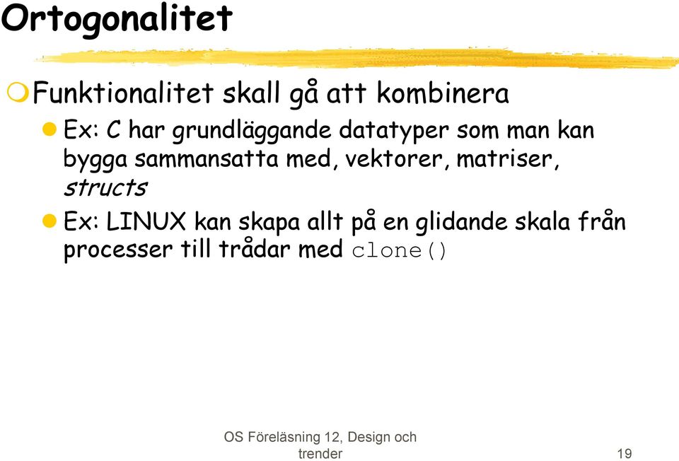 med, vektorer, matriser, structs Ex: LINUX kan skapa allt på