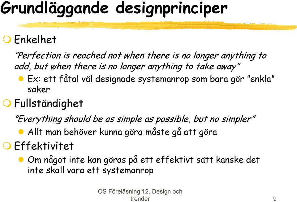 Fullständighet Everything should be as simple as possible, but no simpler Allt man behöver kunna göra måste gå