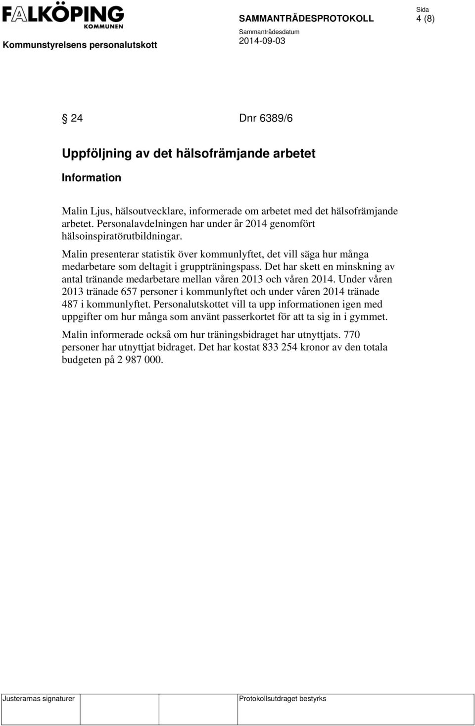 Det har skett en minskning av antal tränande medarbetare mellan våren 2013 och våren 2014. Under våren 2013 tränade 657 personer i kommunlyftet och under våren 2014 tränade 487 i kommunlyftet.