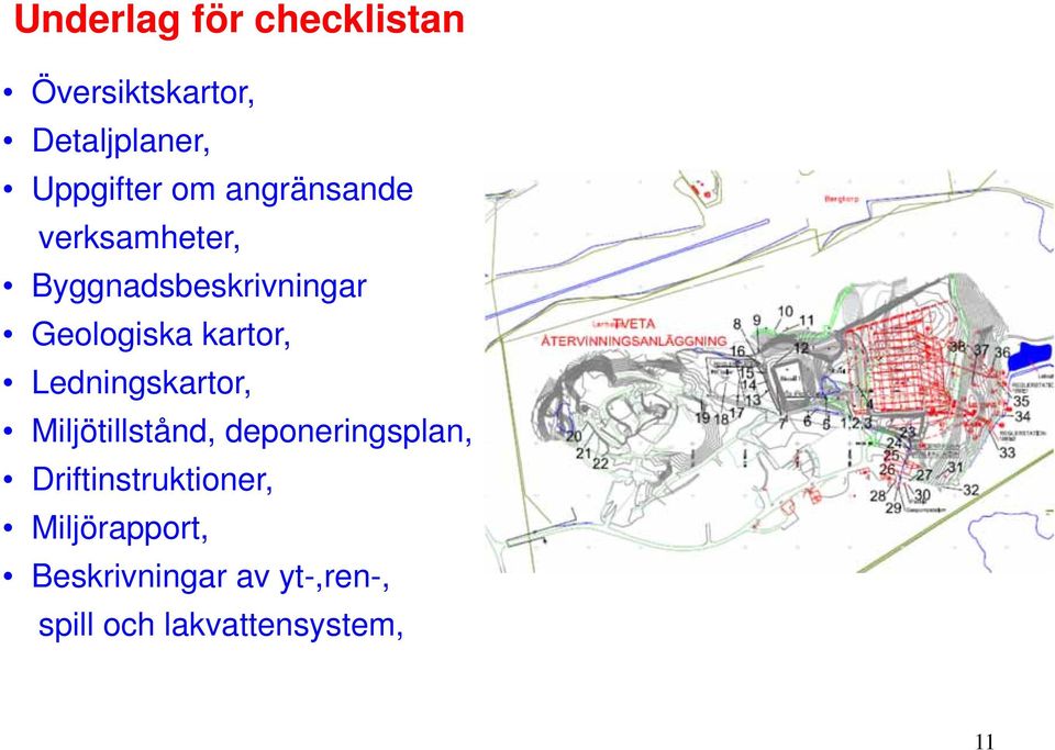 Ledningskartor, Miljötillstånd, deponeringsplan, Driftinstruktioner,