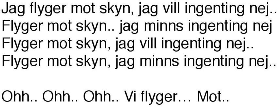 . jag minns ingenting nej Flyger mot skyn, jag vill