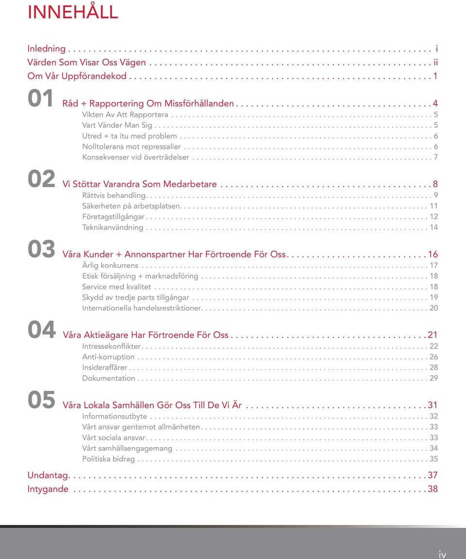 ................................................................. 5 Utred + ta itu med problem............................................................ 6 Nolltolerans mot repressalier.