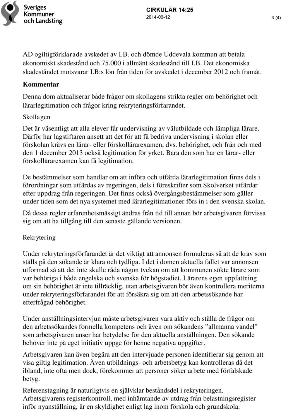 Kommentar Denna dom aktualiserar både frågor om skollagens strikta regler om behörighet och lärarlegitimation och frågor kring rekryteringsförfarandet.