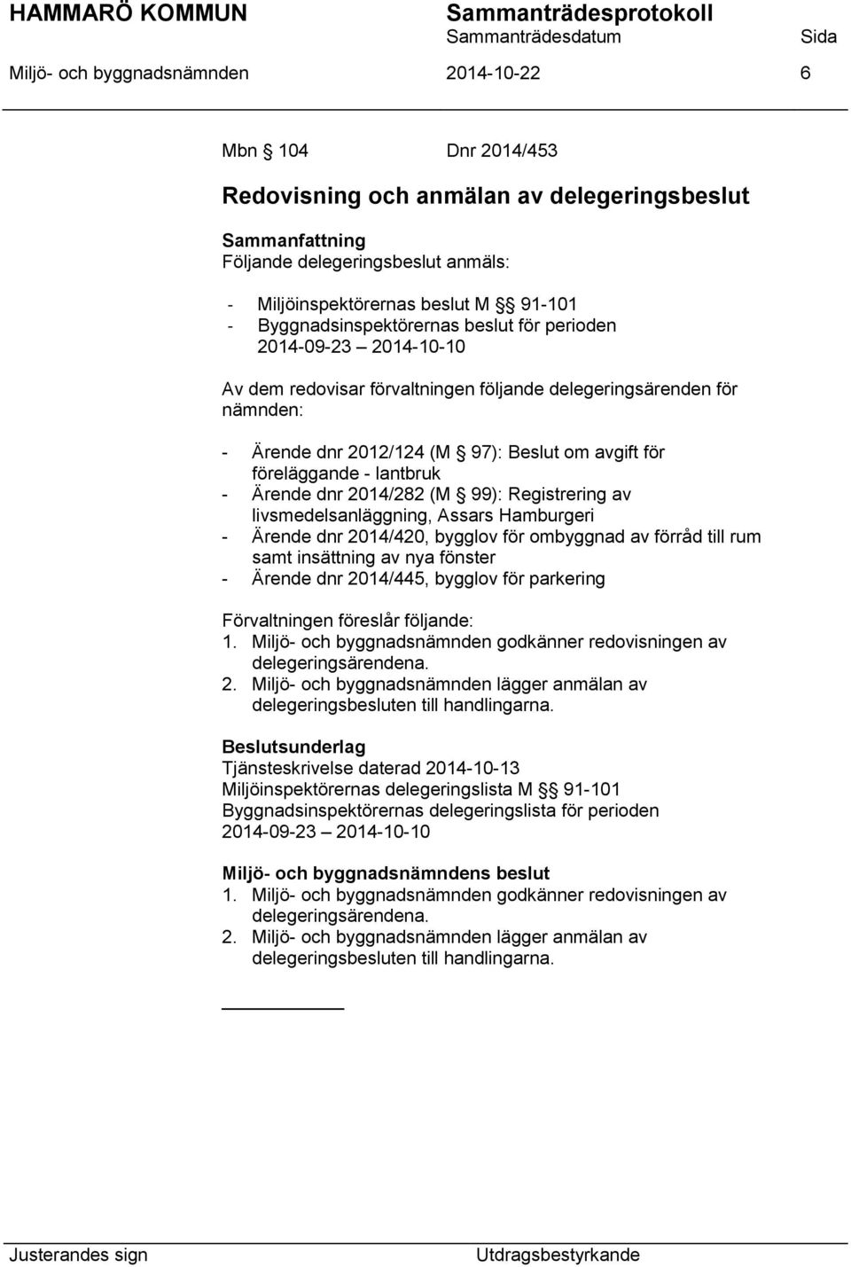 föreläggande - lantbruk - Ärende dnr 2014/282 (M 99): Registrering av livsmedelsanläggning, Assars Hamburgeri - Ärende dnr 2014/420, bygglov för ombyggnad av förråd till rum samt insättning av nya