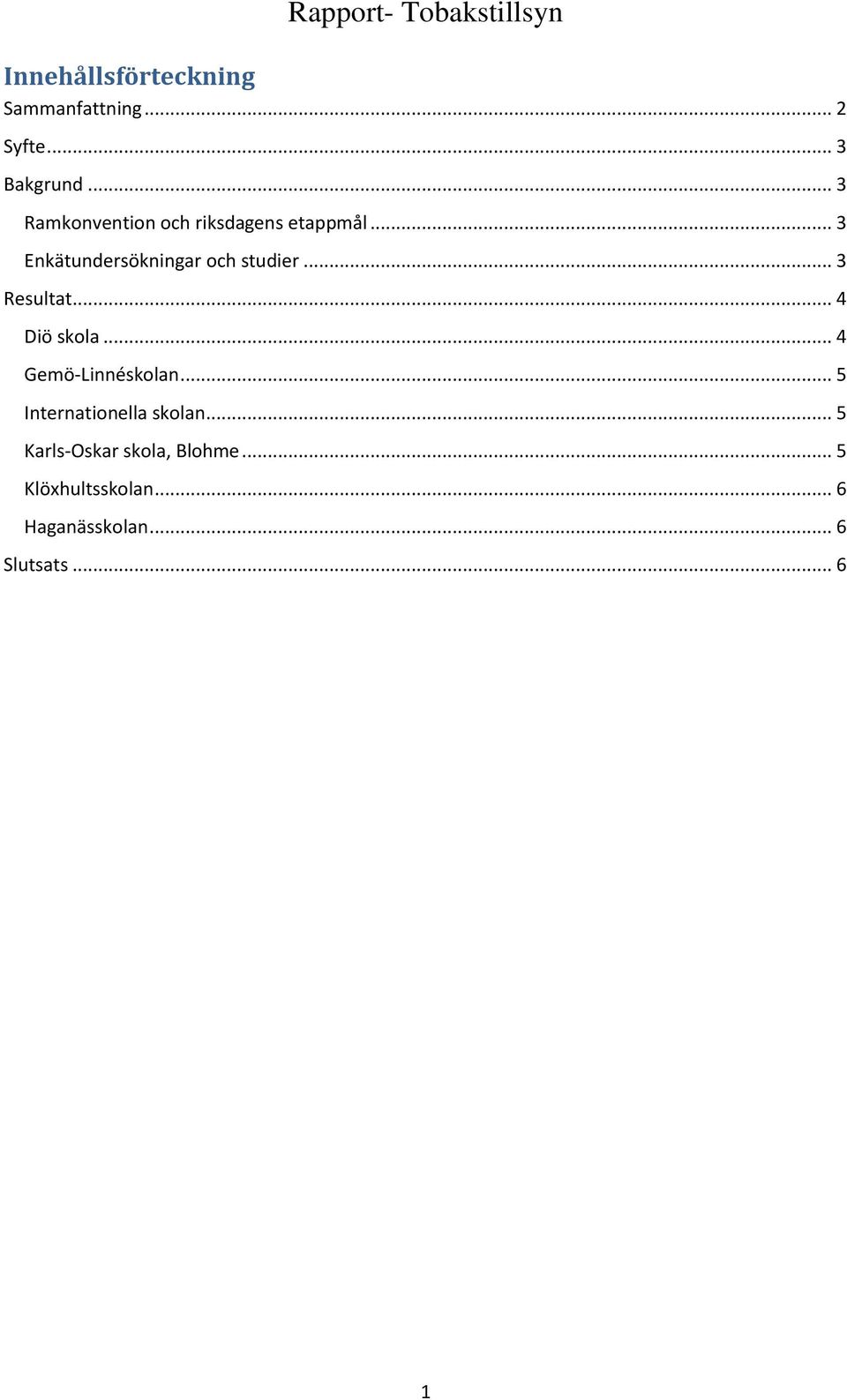 .. 3 Resultat... 4 Diö skola... 4 Gemö-Linnéskolan... 5 Internationella skolan.