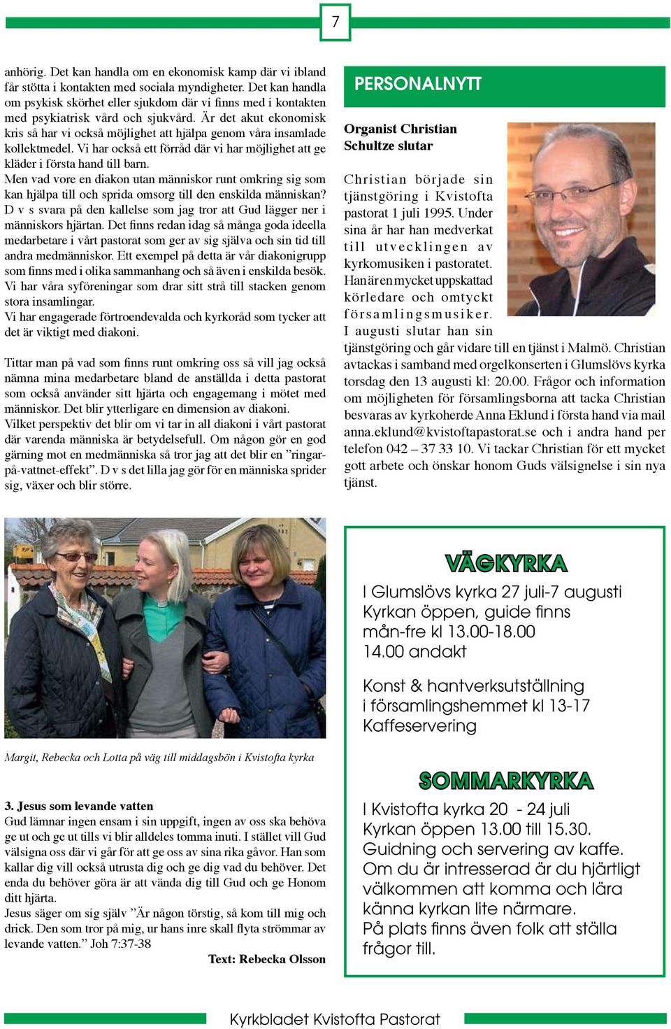 Är det akut ekonomisk kris så har vi också möjlighet att hjälpa genom våra insamlade kollektmedel. Vi har också ett förråd där vi har möjlighet att ge kläder i första hand till barn.