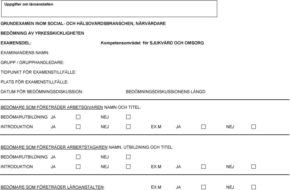 BEDÖMNINGSDISKUSSIONENS LÄNGD BEDÖMARE SOM FÖRETRÄDER ARBETSGIVAREN NAMN OCH TITEL: BEDÖMARUTBILDNING JA NEJ INTRODUKTION JA NEJ EX.