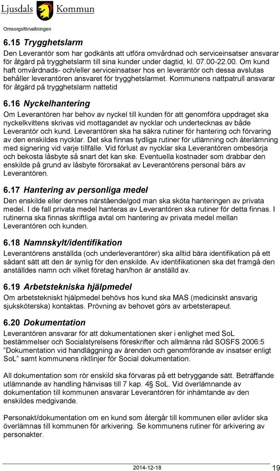 Kommunens nattpatrull ansvarar för åtgärd på trygghetslarm nattetid 6.