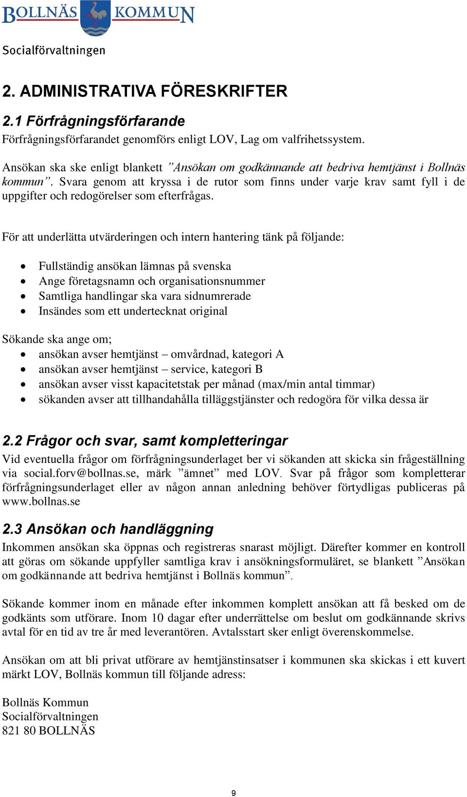 Svara genom att kryssa i de rutor som finns under varje krav samt fyll i de uppgifter och redogörelser som efterfrågas.